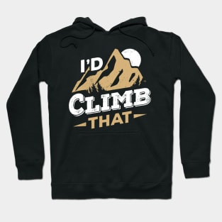 I'd Climb That Rock Climbing Mountain Climber Gift Hoodie